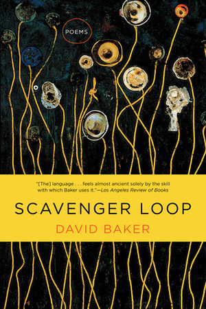 Scavenger Loop: Poems by David Baker