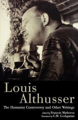 The Humanist Controversy and Other Writings by Louis Althusser, G.M. Goshgarian