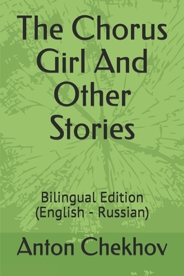 The Chorus Girl And Other Stories: Bilingual Edition (English - Russian) by Anton Chekhov