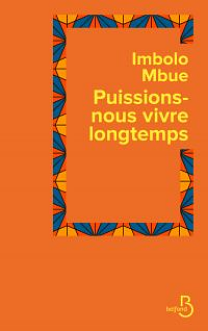 Puissions-nous vivre longtemps by Imbolo Mbue