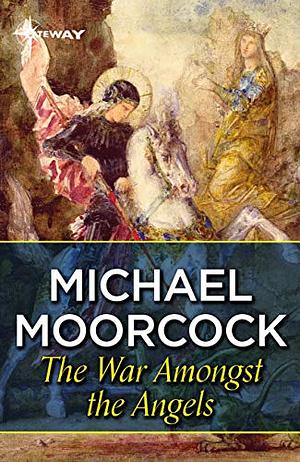 The War Amongst The Angels by Michael Moorcock