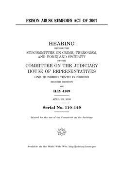 Prison Abuse Remedies Act of 2007 by Committee on the Judiciary (house), United States Congress, United States House of Representatives