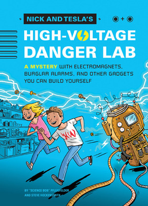 Nick and Tesla's High-Voltage Danger Lab: A Mystery with Electromagnets, Burglar Alarms, and Other Gadgets You Can Build Yourself by Bob Pflugfelder, Steve Hockensmith