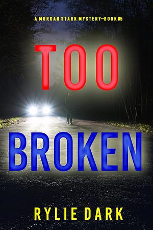 Too Broken by Rylie Dark