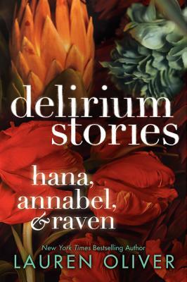 Delirium Stories: Hana, Annabel, and Raven by Lauren Oliver