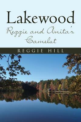 Lakewood: Reggie and Anita's Camelot by Reggie Hill