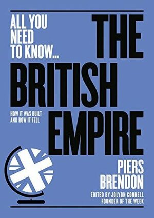The British Empire: How it was built †“ and how it fell (All you need to know) by Piers Brendon