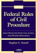 Federal Rules of Civil Procedure: With Selected Statutes, Cases, and Other Materials, 2006 by Stephen C. Yeazell