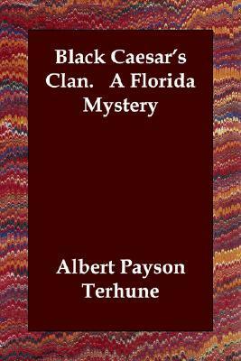 Black Caesar's Clan. A Florida Mystery by Albert Payson Terhune