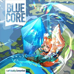 Blue Core: Book One by Inadvisably Compelled