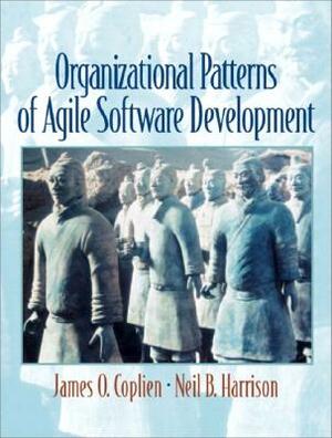 Organizational Patterns of Agile Software Development by James Coplien, Neil Harrison