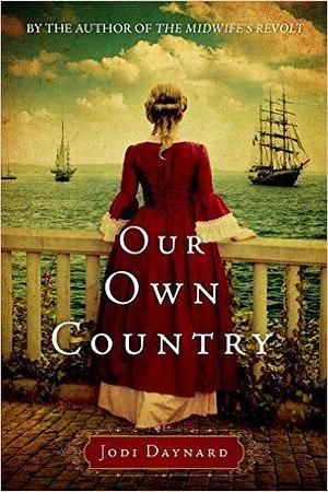 Our Own Country: A Novel by Jodi Daynard, Jodi Daynard