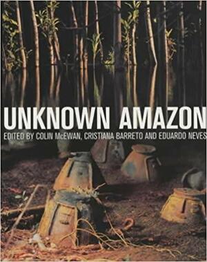 Unknown Amazon by Colin McEwan