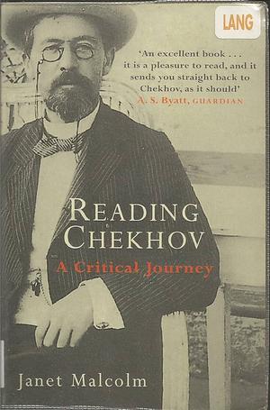 Reading Chekhov: A Critical Journey by Janet Malcolm