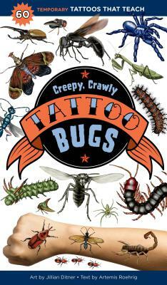 Creepy, Crawly Tattoo Bugs: 60 Temporary Tattoos That Teach by Artemis Roehrig
