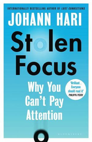 Stolen Focus: Why You Can't Pay Attention by Johann Hari