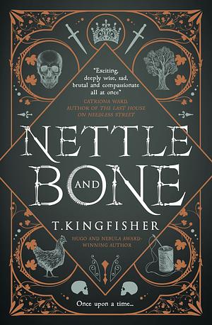 Nettle and Bone by T. Kingfisher