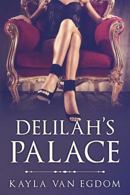 Delilah's Palace by Kayla Van Egdom