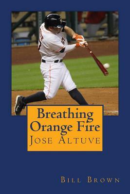 Breathing Orange Fire: Jose Altuve by Bill Brown