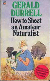 How To Shoot An Amateur Naturalist by Gerald Durrell