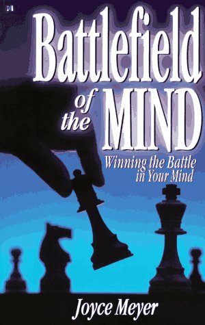 Battlefield of the Mind: How to Win the War in Your Mind by Joyce Meyer