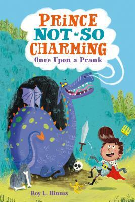Prince Not-So Charming: Once Upon a Prank by Roy L. Hinuss
