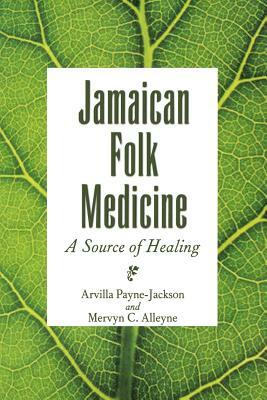 Jamaican Folk Medicine: A Source of Healing by Mervyn C. Alleyne, Arvilla Payne-Jackson