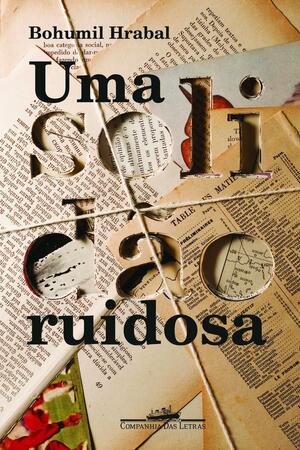 Uma Solidão Ruidosa by Bohumil Hrabal