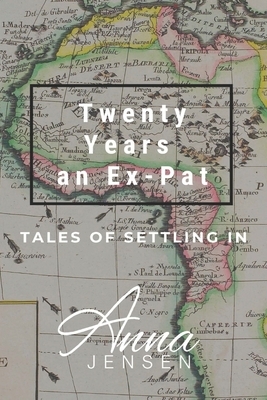 Twenty Years an Expat: Tales of Settling In by Anna Jensen