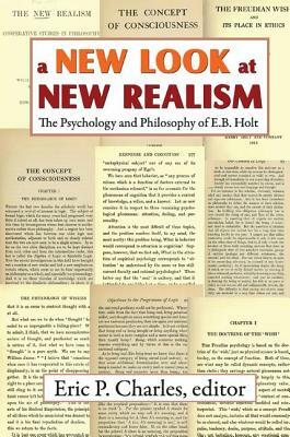 A New Look at New Realism: The Psychology and Philosophy of E. B. Holt by Eric Charles