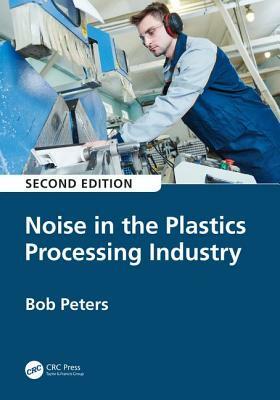 Noise in the Plastics Processing Industry by Robert Peters