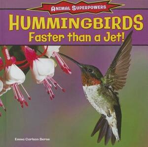 Hummingbirds: Faster Than a Jet! by Emma Carlson Berne