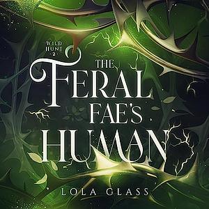 The Feral Fae's Human by Lola Glass