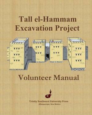 Tall El-Hammam Excavation Project Volunteer Manual by Steven Collins, Phillip Silvia, Carroll Kobs