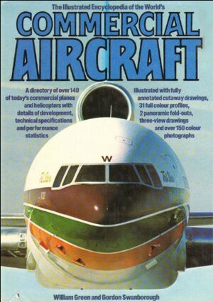 The Illustrated Encyclopedia Of The World's Commercial Aircraft by Gordon Swanborough, William Green