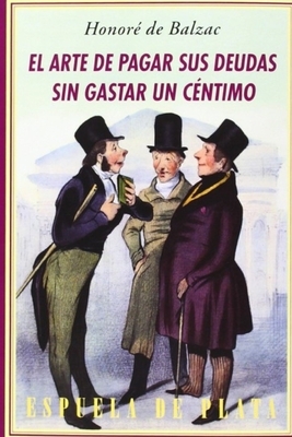 El Arte de Pagar sus Deudas sin Gastar un Céntimo by Honoré de Balzac