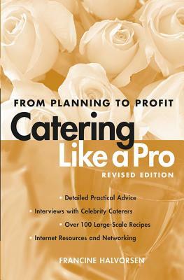 Catering Like a Pro: From Planning to Profit by Francine Halvorsen