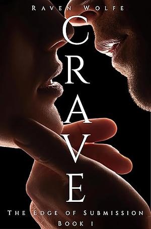 Crave (The Edge of Submission Book 1) by Raven Wolfe