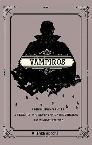 Vampiros by J. Sheridan Le Fanu, A. K. Tolstoy, J.W. Polidori