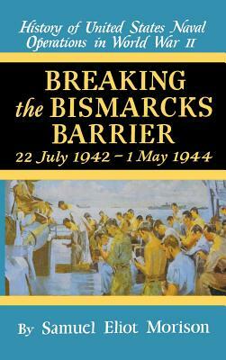 Breaking the Bismarks Barrier: Volume 6: July 1942-May 1944 by Samuel Eliot Morison