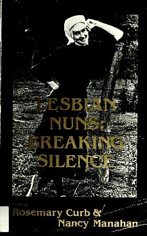 Lesbian Nuns: Breaking Silence by Rosemary Curb, Nancy Manahan