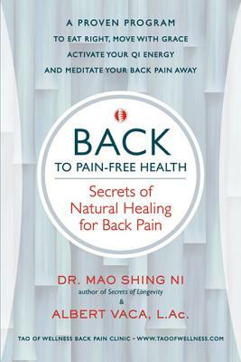 Back to Pain-Free Health: Secrets of Natural Healing for Back Pain by Albert Vaca, Mao Shing Ni