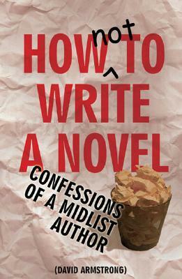 How Not to Write a Novel by David Armstrong