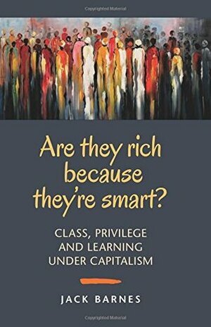 Are They Rich Because They're Smart? by Jack Barnes