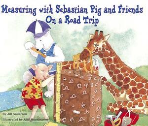 Measuring with Sebastian Pig and Friends on a Road Trip by Jill Anderson