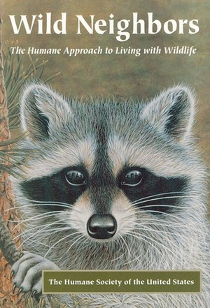 Wild Neighbors: The Humane Approach to Living with Wildlife by John Hadidian