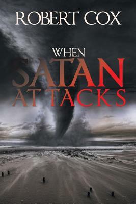 When Satan Attacks by Robert Cox