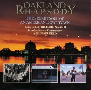 Oakland Rhapsody: The Secret Soul of an American Downtown by Richard Nagler