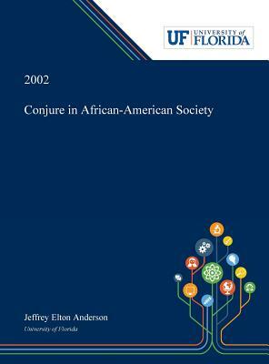 Conjure in African-American Society by Jeffrey Anderson
