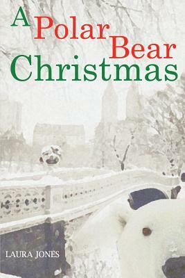 A Polar Bear Christmas by Laura Jones